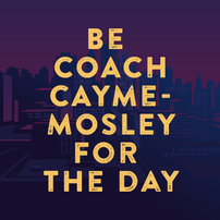 Be Coach Cayme-Mosley for the Day