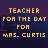Be the Teacher for a Day for Mrs. Curtis' Class!