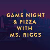 Pizza & Game Night with Mrs. Riggs