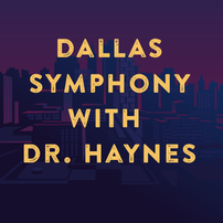 Dallas Symphony Concert with Dr. Haynes