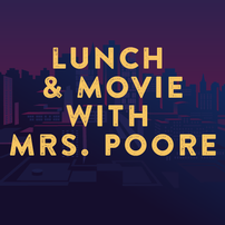 Lunch & Movie with Mrs. Poore 