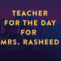 Be the Teacher for a Day for Mrs. Rasheed's Class!