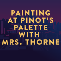 Painting at Pinot's Palette with Mrs. Thorne