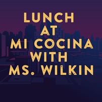 Lunch at Mi Cocina with Ms. Wilkin