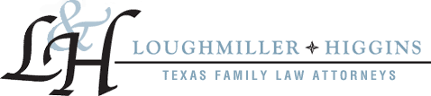 Click Here... Loughmiller Higgins P.C. Family Law Attorneys
